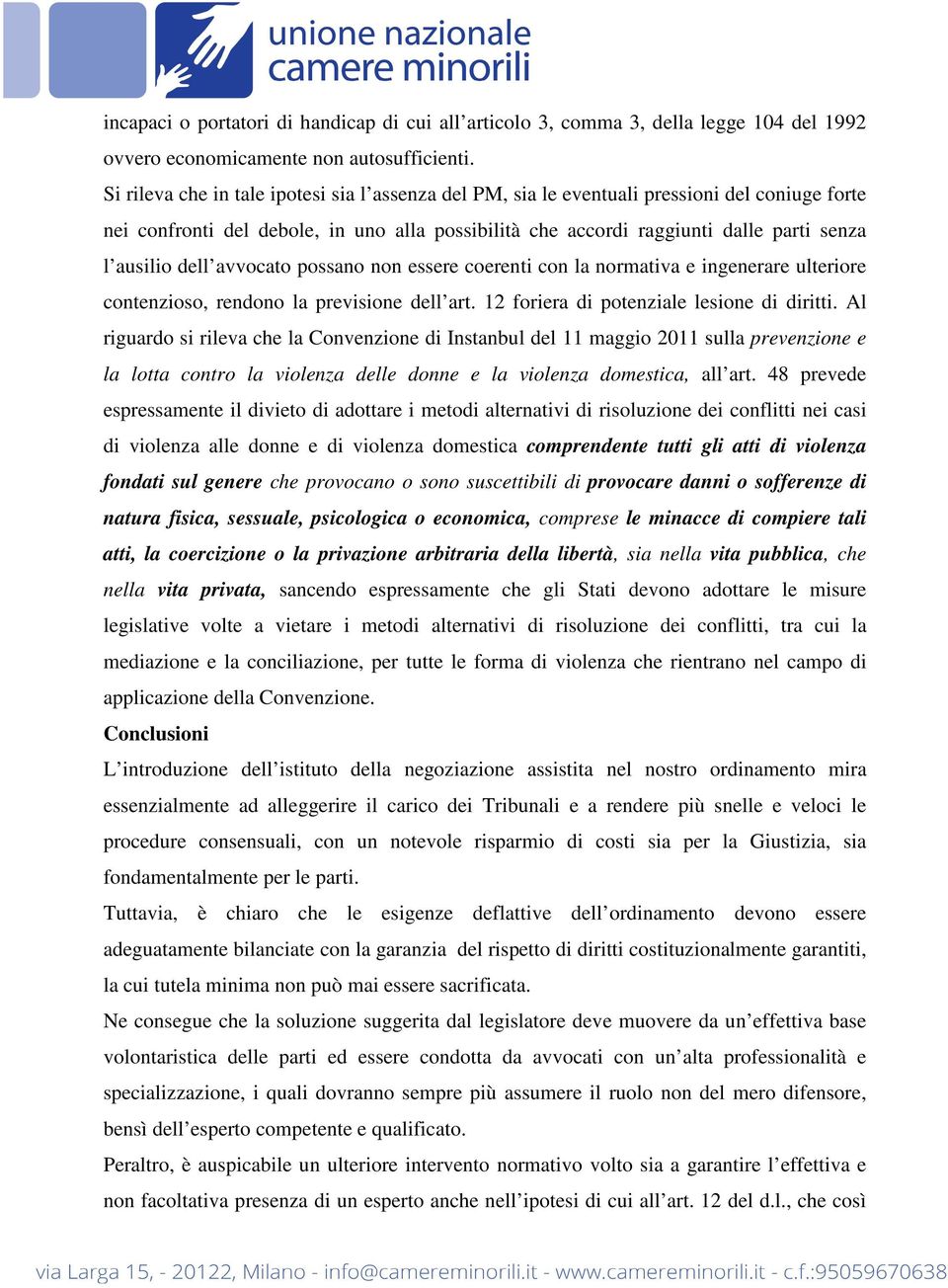 dell avvocato possano non essere coerenti con la normativa e ingenerare ulteriore contenzioso, rendono la previsione dell art. 12 foriera di potenziale lesione di diritti.