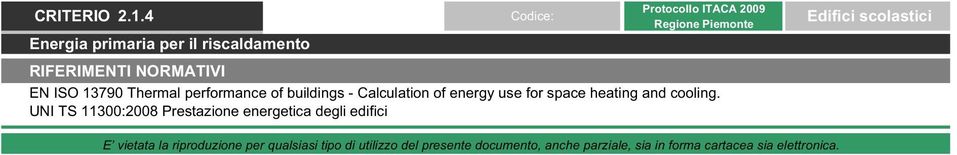 EN ISO 13790 Thermal performance of buildings - Calculation of energy use for space heating and cooling.