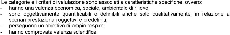 quantificabili o definibili anche solo qualitativamente, in relazione a scenari prestazionali