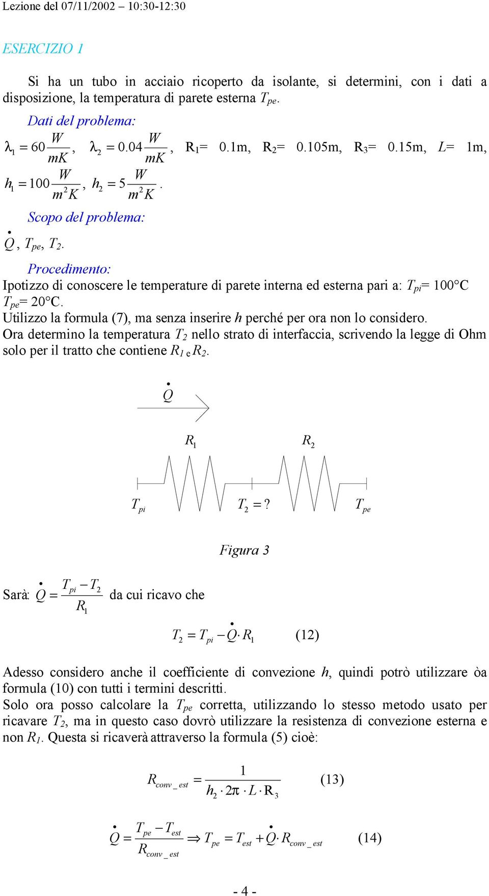 Utilizzo la formula (7), ma senza inserire percé per ora non lo considero. Ora determino la temperatura nello strato di interfaccia, sivendo la legge di Om solo per il tratto ce contiene e.