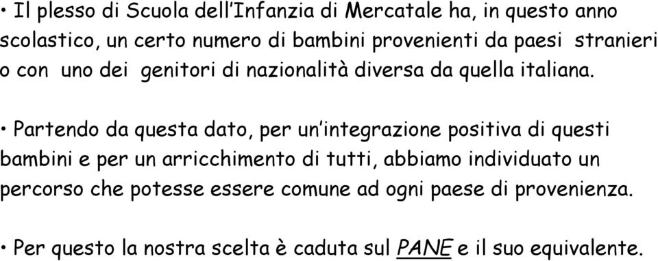 Partendo da questa dato, per un integrazione positiva di questi bambini e per un arricchimento di tutti, abbiamo