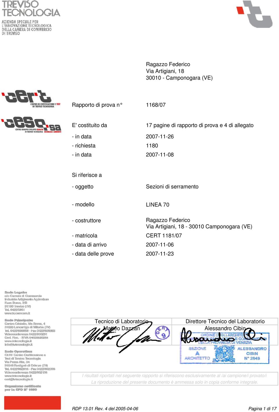 costruttore Ragazzo Federico Via Artigiani, 18-30010 Camponogara (VE) - matricola CERT 1181/07 - data di arrivo 2007-11-06 - data delle