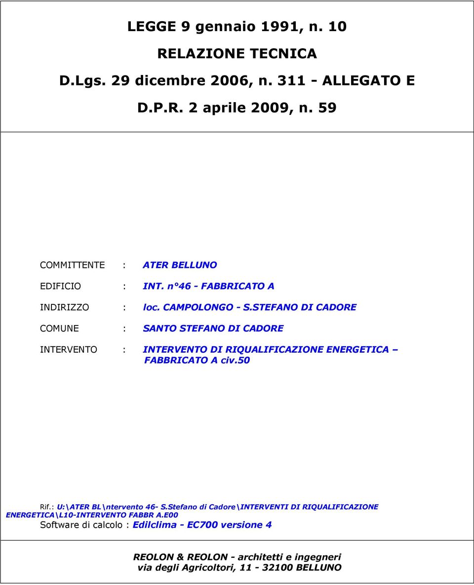 STEFANO DI CADORE COMUNE : SANTO STEFANO DI CADORE INTERVENTO : INTERVENTO DI RIQUALIFICAZIONE ENERGETICA FABBRICATO A civ.50 Rif.