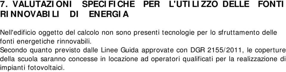 Secondo quanto previsto dalle Linee Guida approvate con DGR 2155/2011, le coperture della scuola