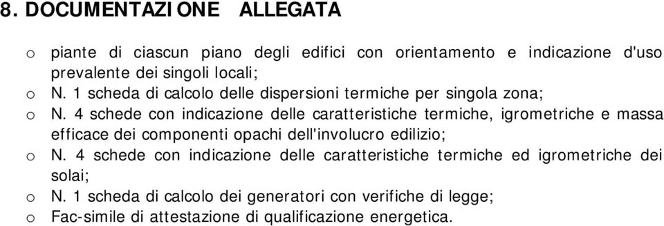 4 schede con indicazione delle caratteristiche termiche, igrometriche e massa efficace dei componenti opachi dell'involucro edilizio; o N.