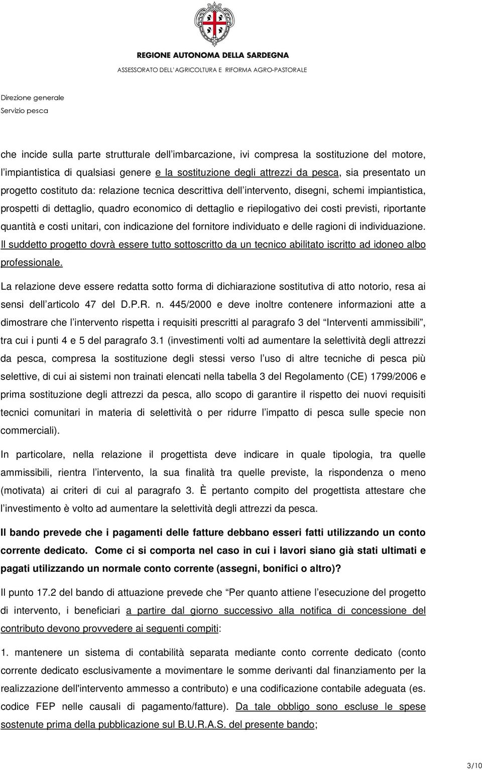 riportante quantità e costi unitari, con indicazione del fornitore individuato e delle ragioni di individuazione.