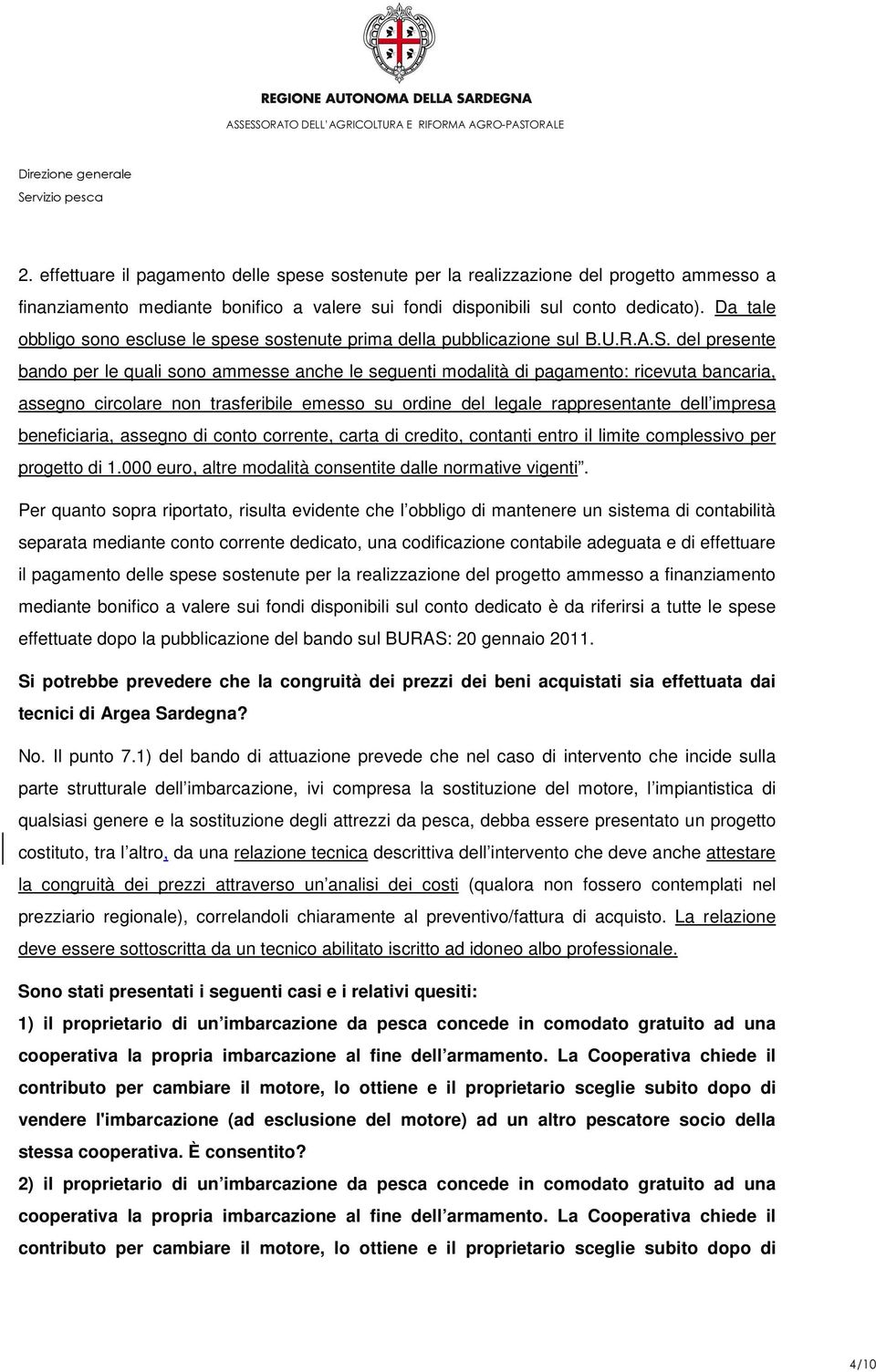 del presente bando per le quali sono ammesse anche le seguenti modalità di pagamento: ricevuta bancaria, assegno circolare non trasferibile emesso su ordine del legale rappresentante dell impresa