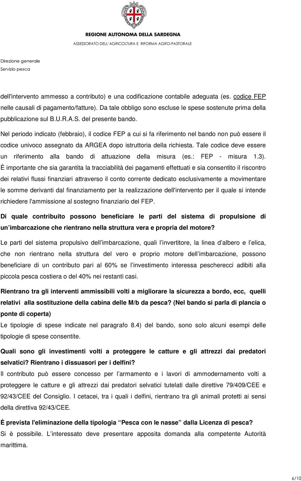 Nel periodo indicato (febbraio), il codice FEP a cui si fa riferimento nel bando non può essere il codice univoco assegnato da ARGEA dopo istruttoria della richiesta.