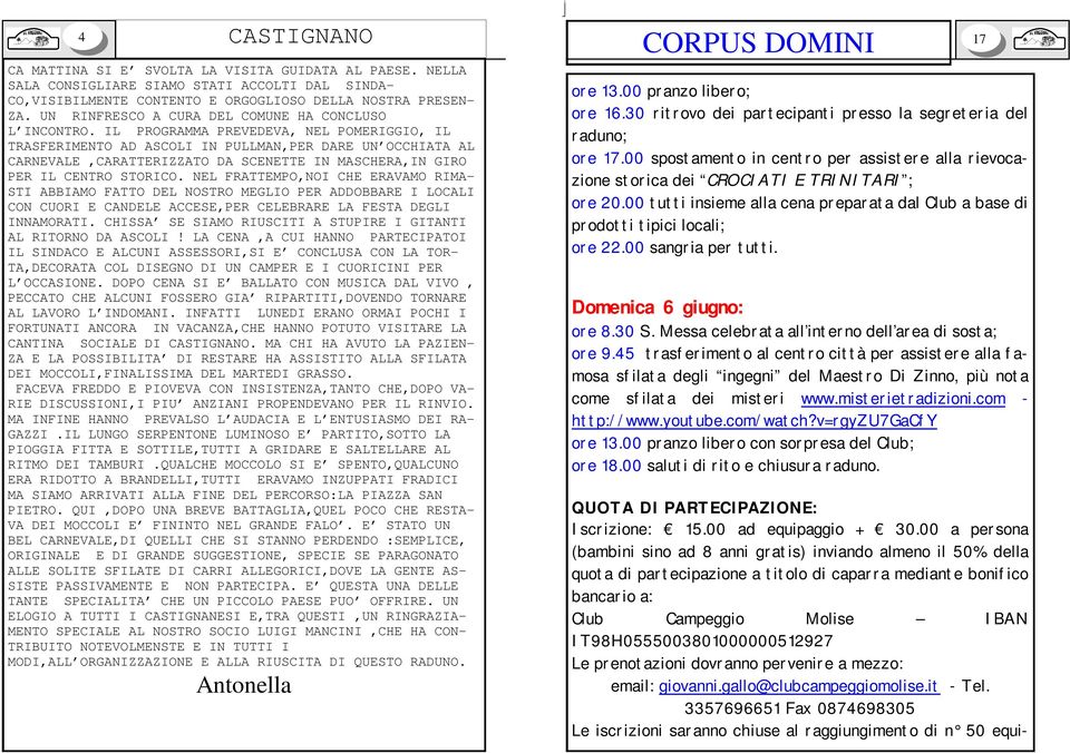 IL PROGRAMMA PREVEDEVA, NEL POMERIGGIO, IL TRASFERIMENTO AD ASCOLI IN PULLMAN,PER DARE UN OCCHIATA AL CARNEVALE,CARATTERIZZATO DA SCENETTE IN MASCHERA,IN GIRO PER IL CENTRO STORICO.