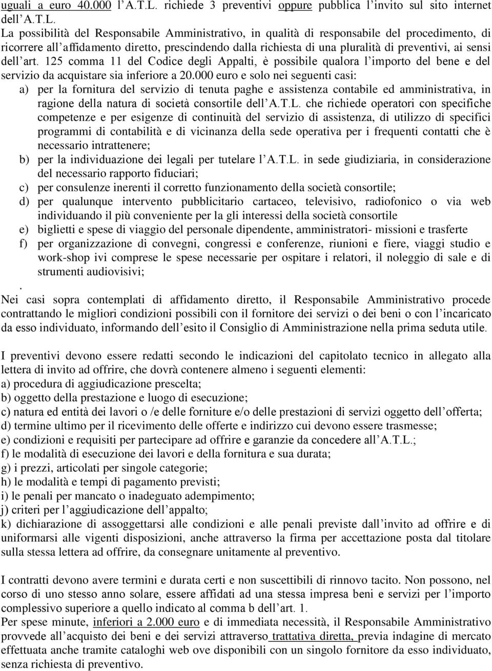 La possibilità del Responsabile Amministrativo, in qualità di responsabile del procedimento, di ricorrere all affidamento diretto, prescindendo dalla richiesta di una pluralità di preventivi, ai