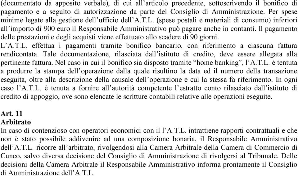 Il pagamento delle prestazioni e degli acquisti viene effettuato allo scadere di 90 giorni. L A.T.L. effettua i pagamenti tramite bonifico bancario, con riferimento a ciascuna fattura rendicontata.