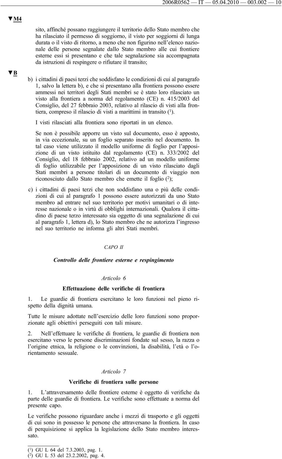 figurino nell elenco nazionale delle persone segnalate dallo Stato membro alle cui frontiere esterne essi si presentano e che tale segnalazione sia accompagnata da istruzioni di respingere o