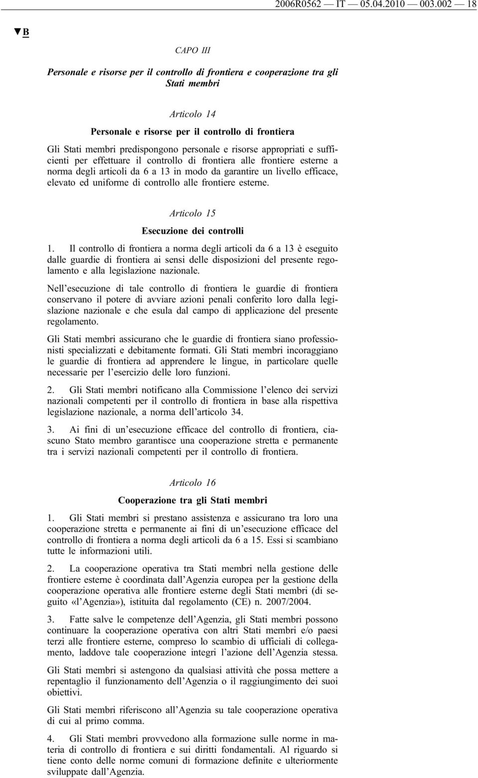 personale e risorse appropriati e sufficienti per effettuare il controllo di frontiera alle frontiere esterne a norma degli articoli da 6 a 13 in modo da garantire un livello efficace, elevato ed