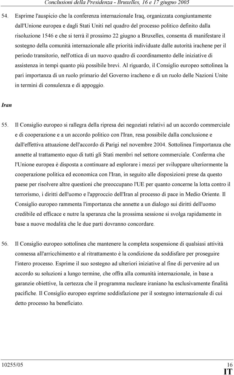 di un nuovo quadro di coordinamento delle iniziative di assistenza in tempi quanto più possibile brevi.