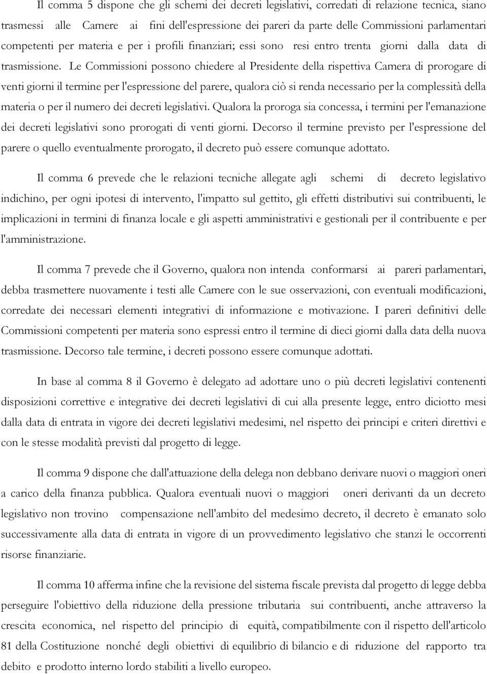 Le Commissioni possono chiedere al Presidente della rispettiva Camera di prorogare di venti giorni il termine per l'espressione del parere, qualora ciò si renda necessario per la complessità della