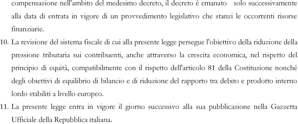 La revisione del sistema fiscale di cui alla presente legge persegue l'obiettivo della riduzione della pressione tributaria sui contribuenti, anche attraverso la crescita economica, nel