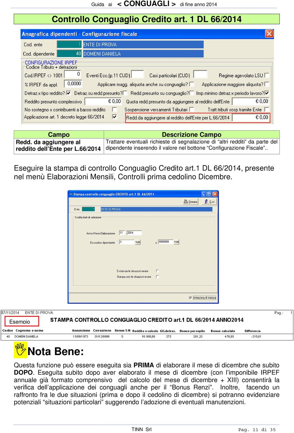 . Eseguire la stampa di controllo Conguaglio Credito art.1 DL 66/2014, presente nel menù Elaborazioni Mensili, Controlli prima cedolino Dicembre.