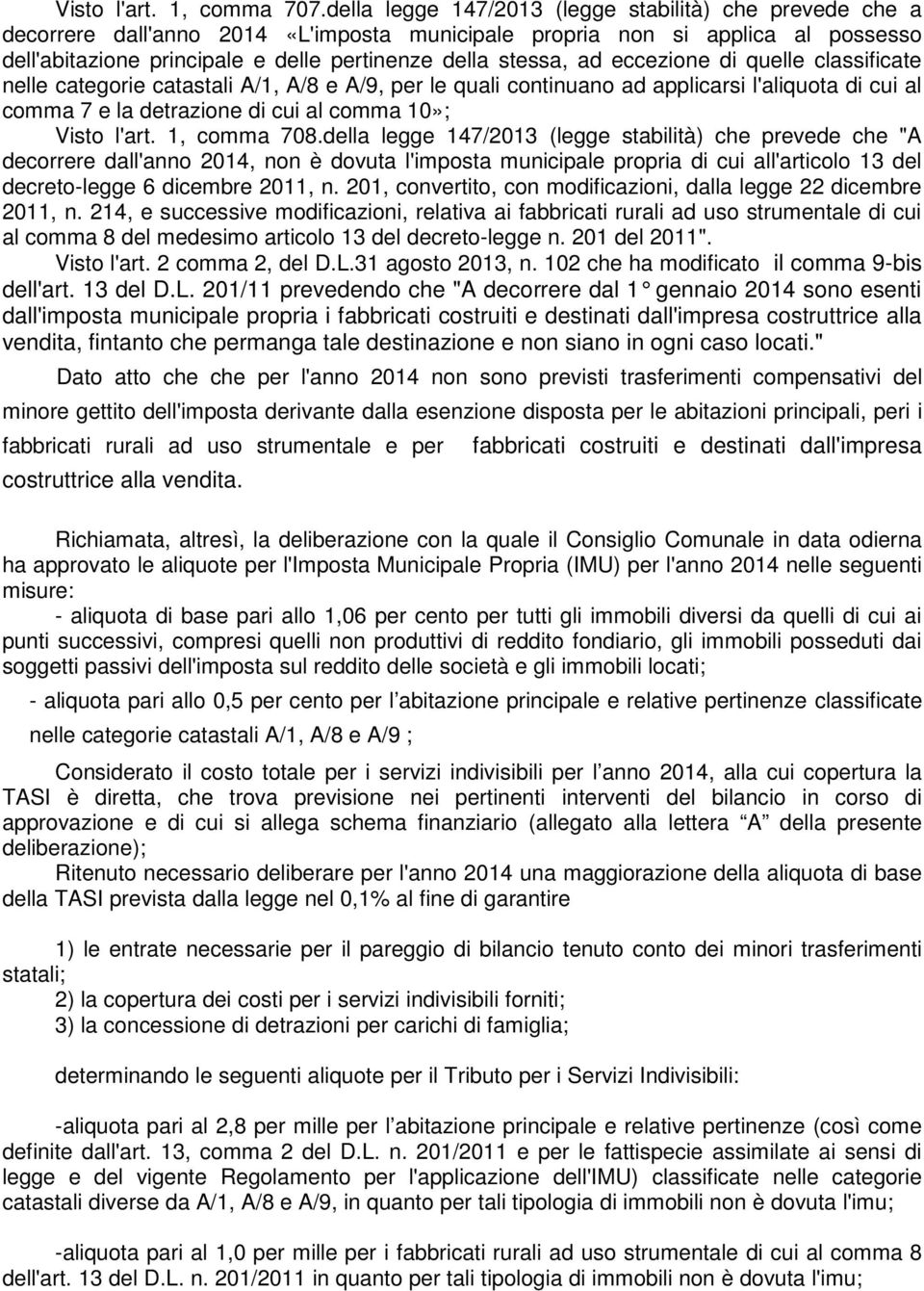 ad eccezione di quelle classificate nelle categorie catastali A/1, A/8 e A/9, per le quali continuano ad applicarsi l'aliquota di cui al comma 7 e la detrazione di cui al comma 10»; Visto l'art.