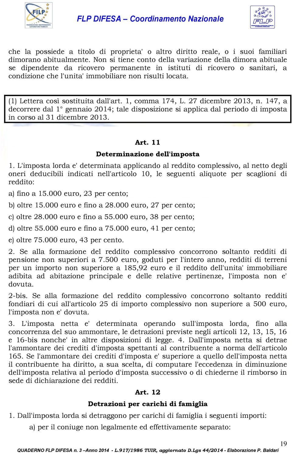 (1) Lettera così sostituita dall'art. 1, comma 174, L. 27 dicembre 2013, n. 147, a decorrere dal 1 gennaio 2014; tale disposizione si applica dal periodo di imposta in corso al 31 dicembre 2013. Art.