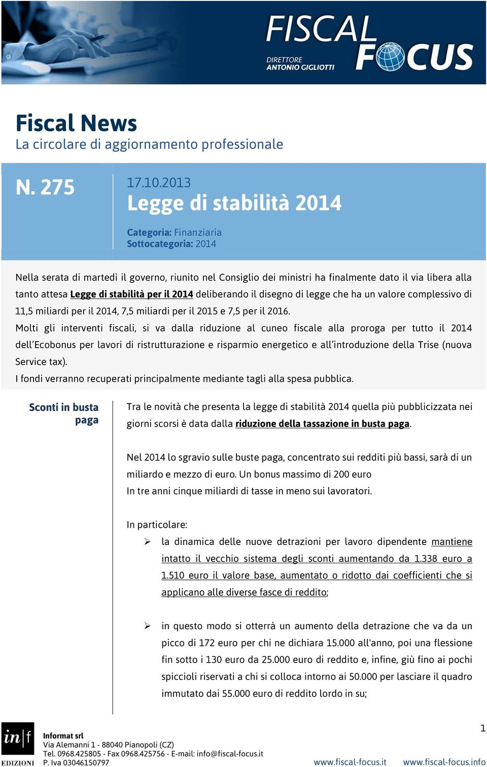 Legge di stabilità per il 2014 deliberando il disegno di legge che ha un valore complessivo di 11,5 miliardi per il 2014, 7,5 miliardi per il 2015 e 7,5 per il 2016.