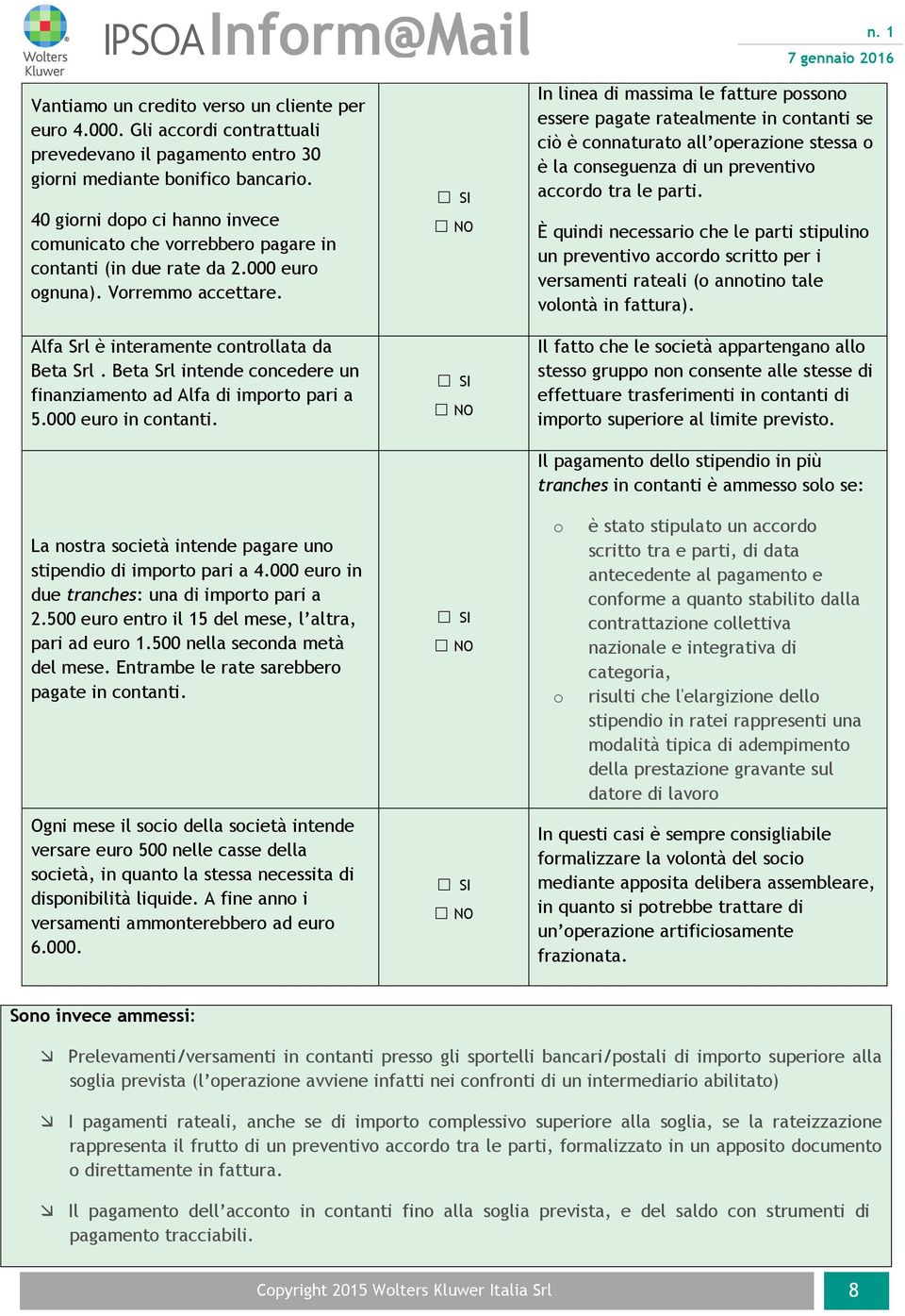 Beta Srl intende concedere un finanziamento ad Alfa di importo pari a 5.000 euro in contanti. La nostra società intende pagare uno stipendio di importo pari a 4.