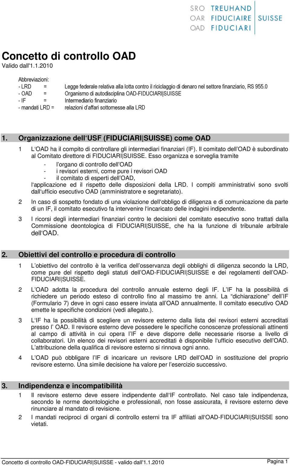 Organizzazione dell USF (FIDUCIARI SUISSE) come OAD 1 L OAD ha il compito di controllare gli intermediari finanziari (IF). Il comitato dell OAD è subordinato al Comitato direttore di FIDUCIARI SUISSE.