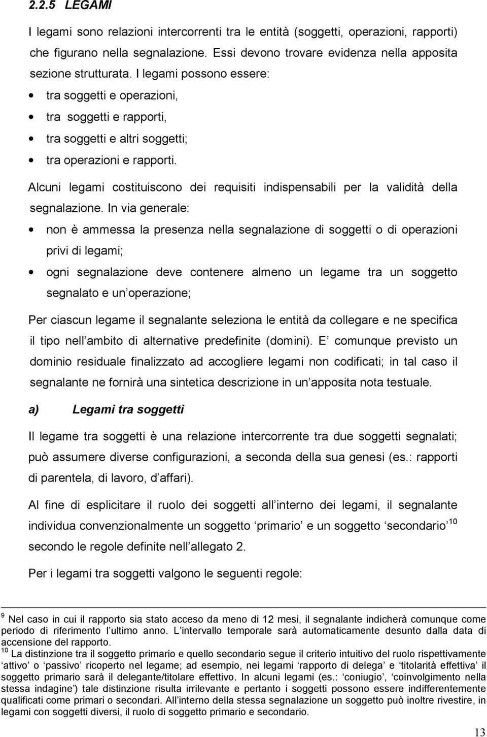 Alcuni legami costituiscono dei requisiti indispensabili per la validità della segnalazione.