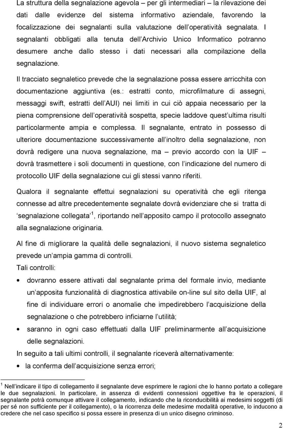 Il tracciato segnaletico prevede che la segnalazione possa essere arricchita con documentazione aggiuntiva (es.