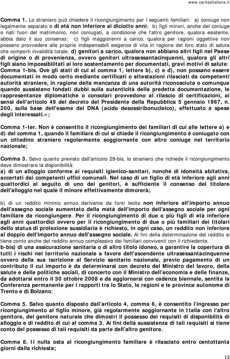 matrimonio, non coniugati, a condizione che l'altro genitore, qualora esistente, abbia dato il suo consenso; c) figli maggiorenni a carico, qualora per ragioni oggettive non possano provvedere alle