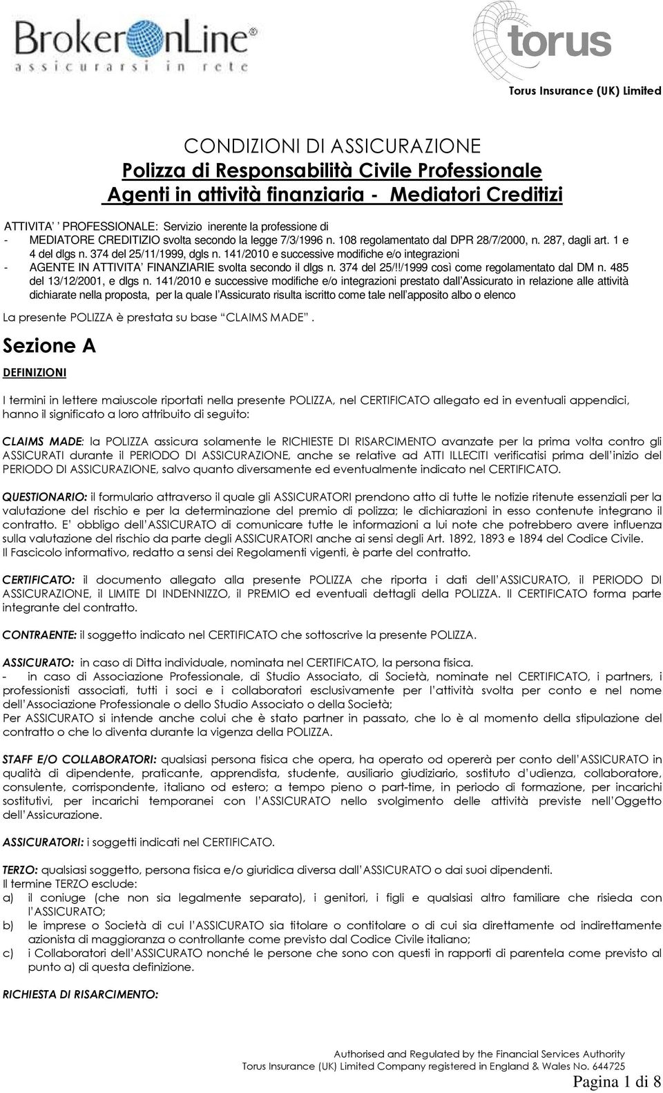 141/2010 e successive modifiche e/o integrazioni - AGENTE IN ATTIVITA FINANZIARIE svolta secondo il dlgs n. 374 del 25/!!/1999 così come regolamentato dal DM n. 485 del 13/12/2001, e dlgs n.