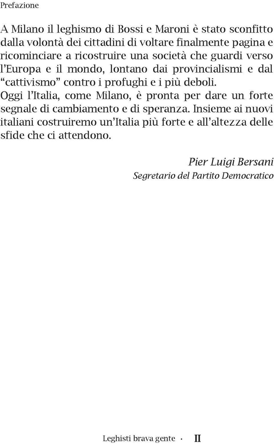 e i più deboli. Oggi l Italia, come Milano, è pronta per dare un forte segnale di cambiamento e di speranza.