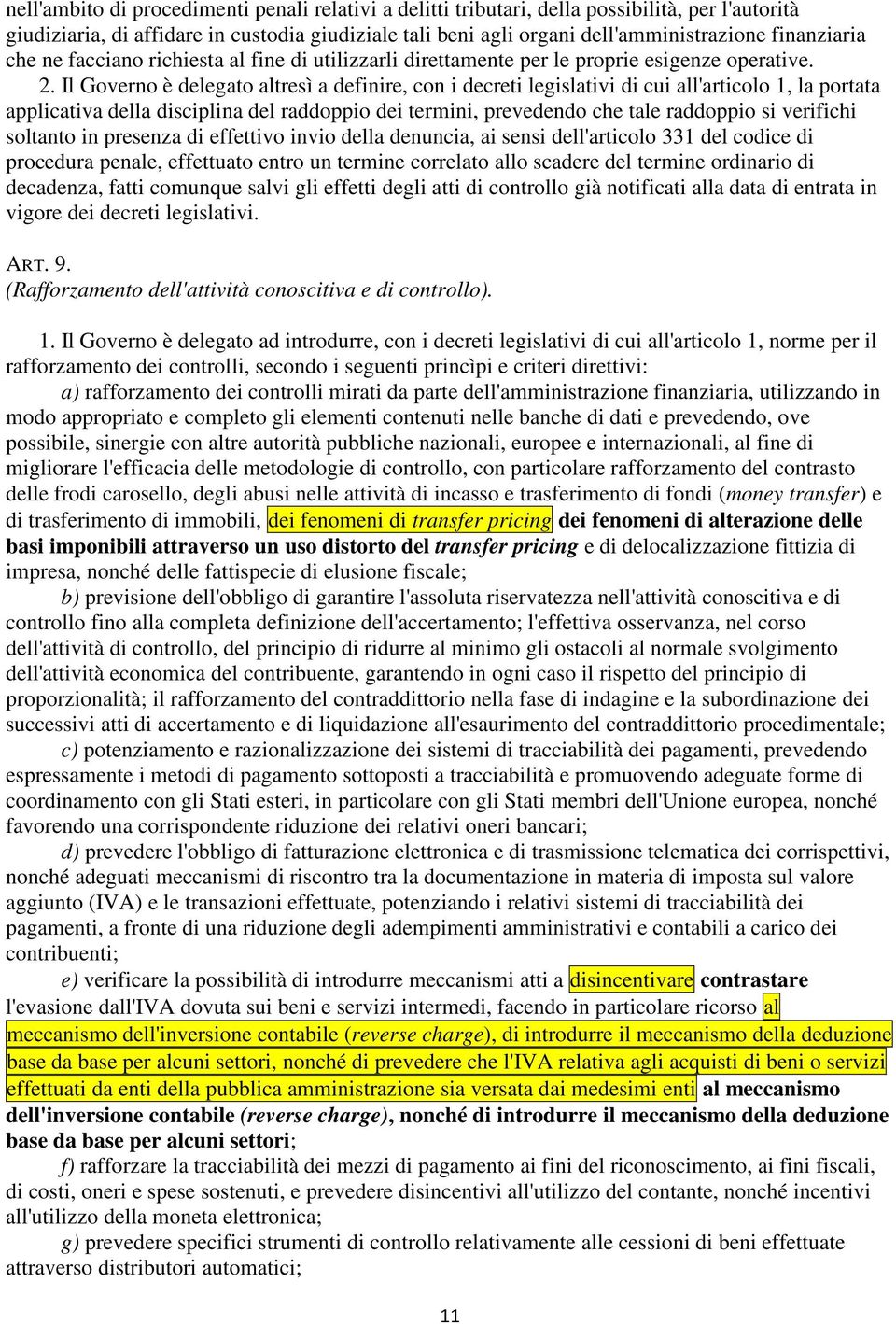 Il Governo è delegato altresì a definire, con i decreti legislativi di cui all'articolo 1, la portata applicativa della disciplina del raddoppio dei termini, prevedendo che tale raddoppio si