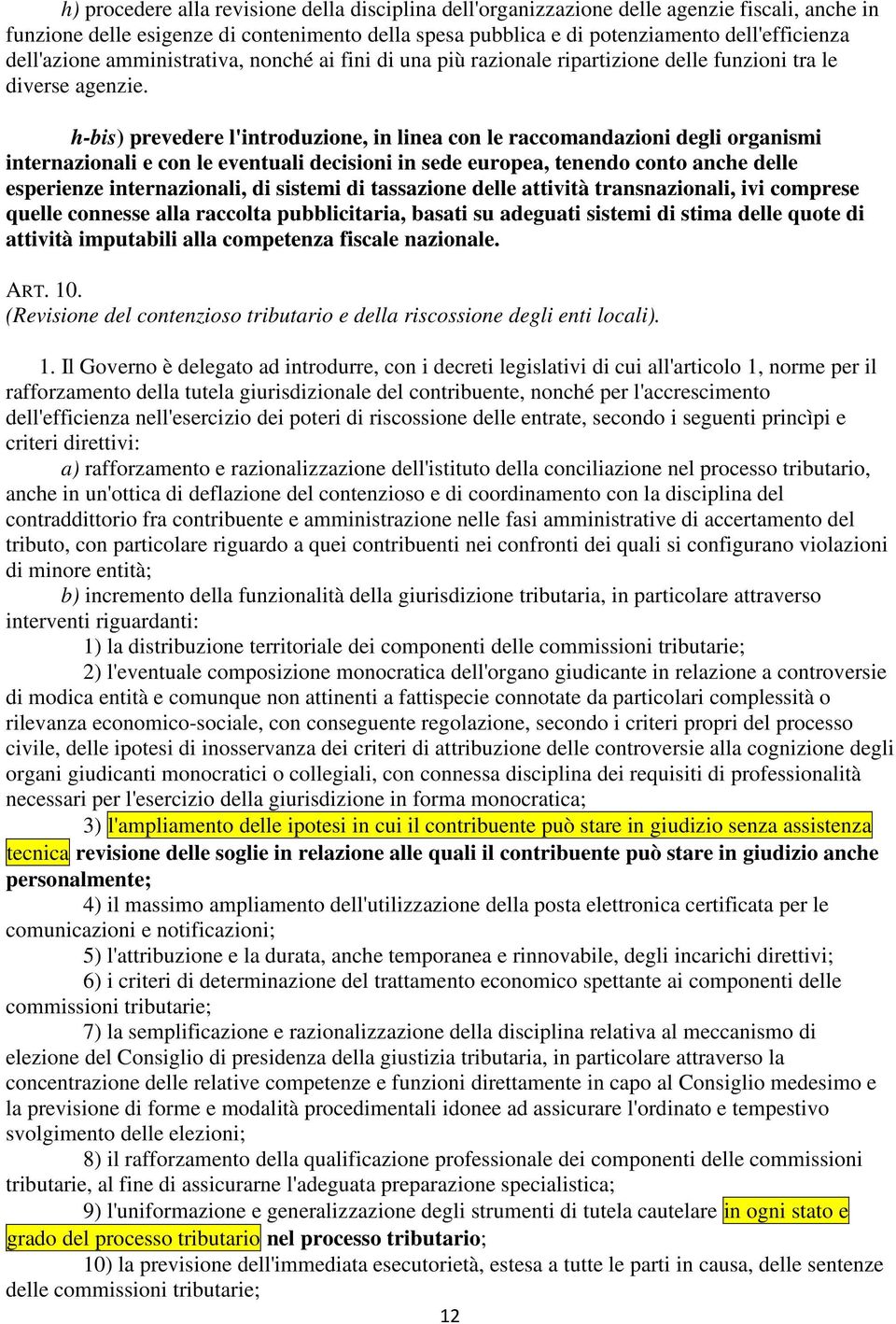 h-bis) prevedere l'introduzione, in linea con le raccomandazioni degli organismi internazionali e con le eventuali decisioni in sede europea, tenendo conto anche delle esperienze internazionali, di