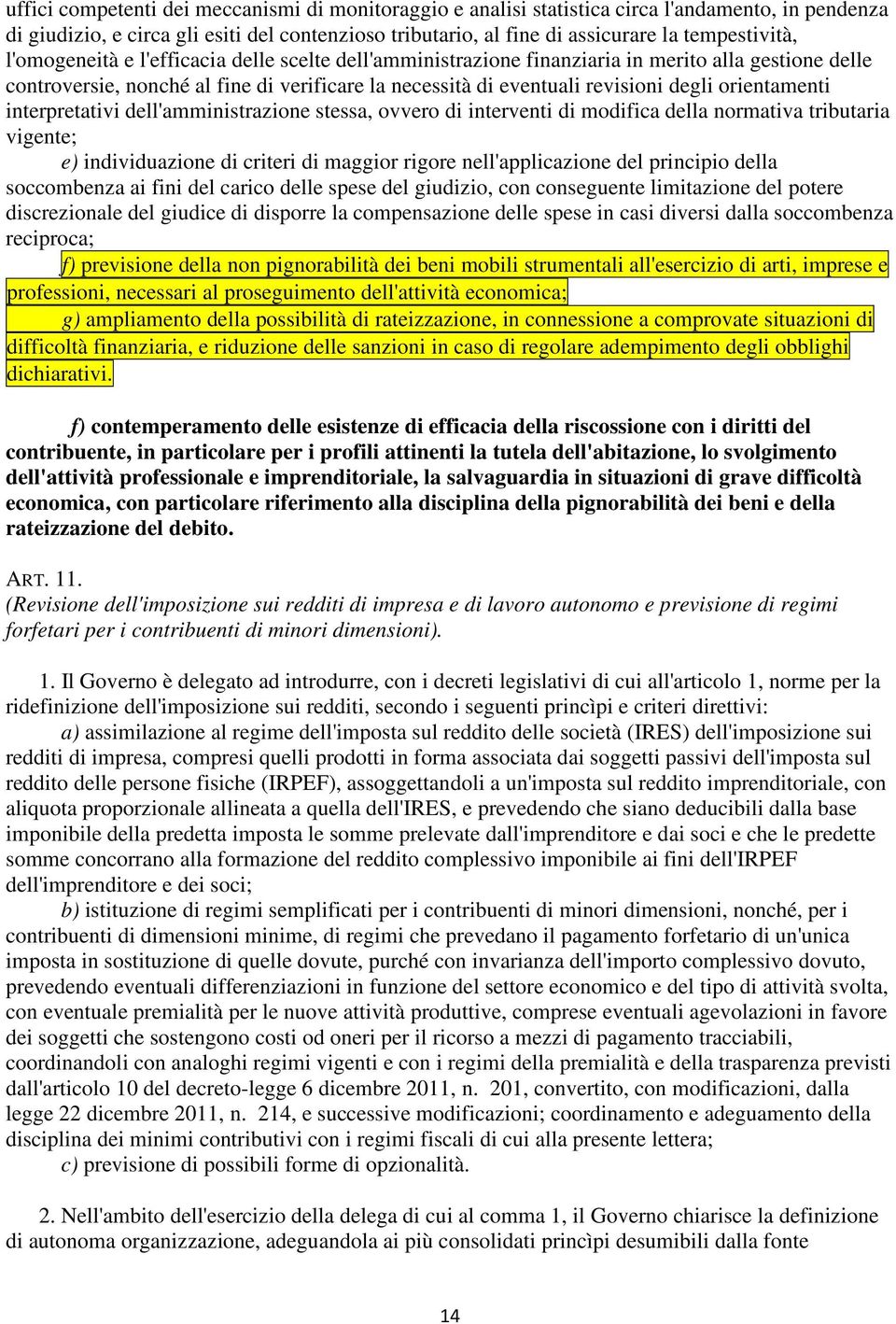 orientamenti interpretativi dell'amministrazione stessa, ovvero di interventi di modifica della normativa tributaria vigente; e) individuazione di criteri di maggior rigore nell'applicazione del