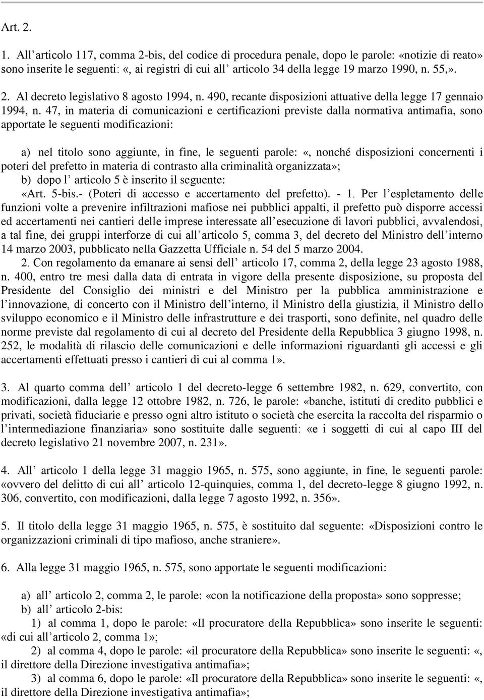 2. Al decreto legislativo 8 agosto 1994, n. 490, recante disposizioni attuative della legge 17 gennaio 1994, n.