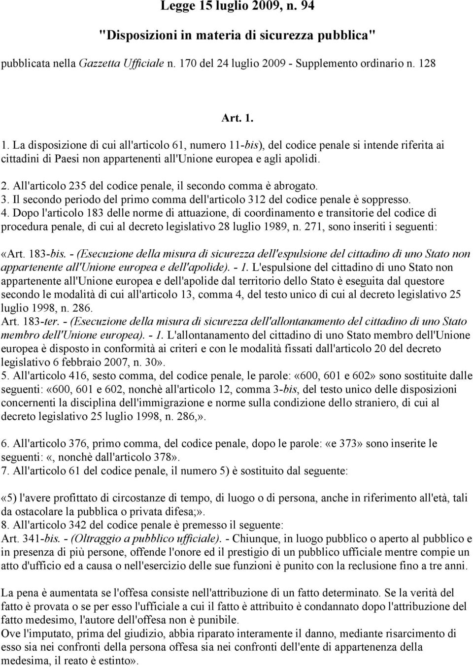 Dopo l'articolo 183 delle norme di attuazione, di coordinamento e transitorie del codice di procedura penale, di cui al decreto legislativo 28 luglio 1989, n. 271, sono inseriti i seguenti: «Art.