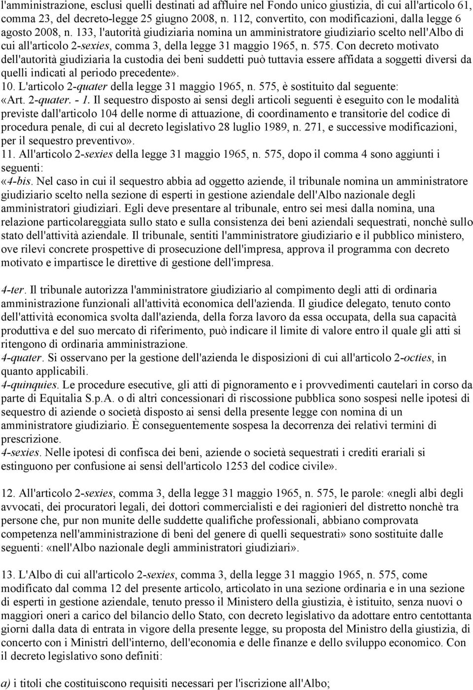 133, l'autorità giudiziaria nomina un amministratore giudiziario scelto nell'albo di cui all'articolo 2-sexies, comma 3, della legge 31 maggio 1965, n. 575.