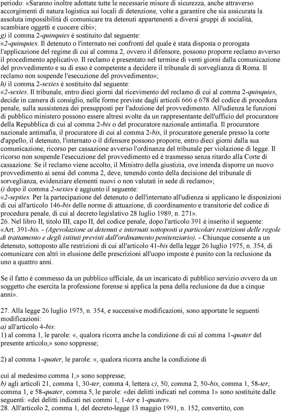 Il detenuto o l'internato nei confronti del quale è stata disposta o prorogata l'applicazione del regime di cui al comma 2, ovvero il difensore, possono proporre reclamo avverso il procedimento