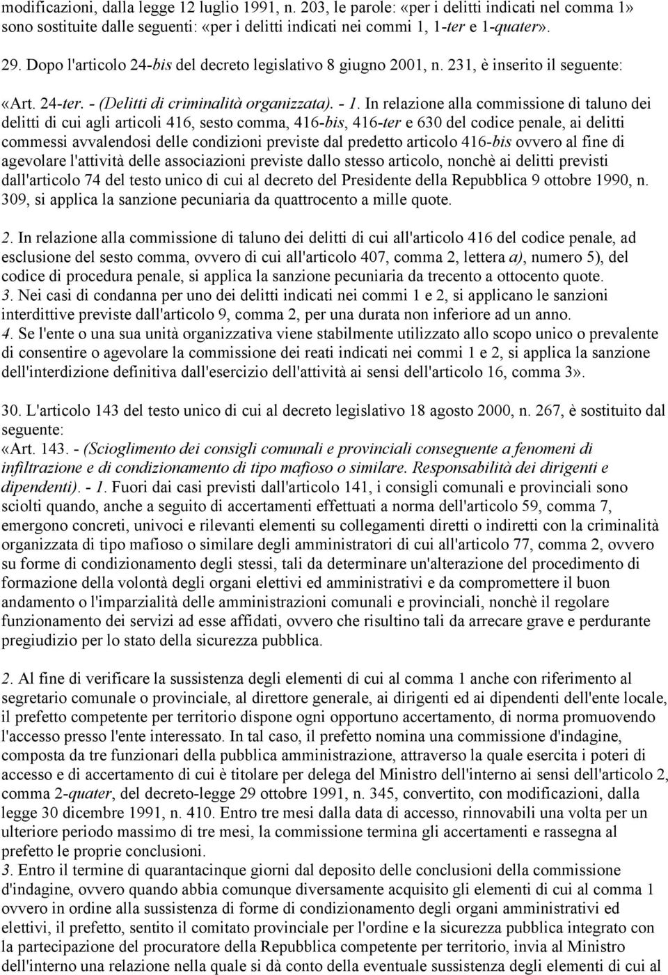 In relazione alla commissione di taluno dei delitti di cui agli articoli 416, sesto comma, 416-bis, 416-ter e 630 del codice penale, ai delitti commessi avvalendosi delle condizioni previste dal