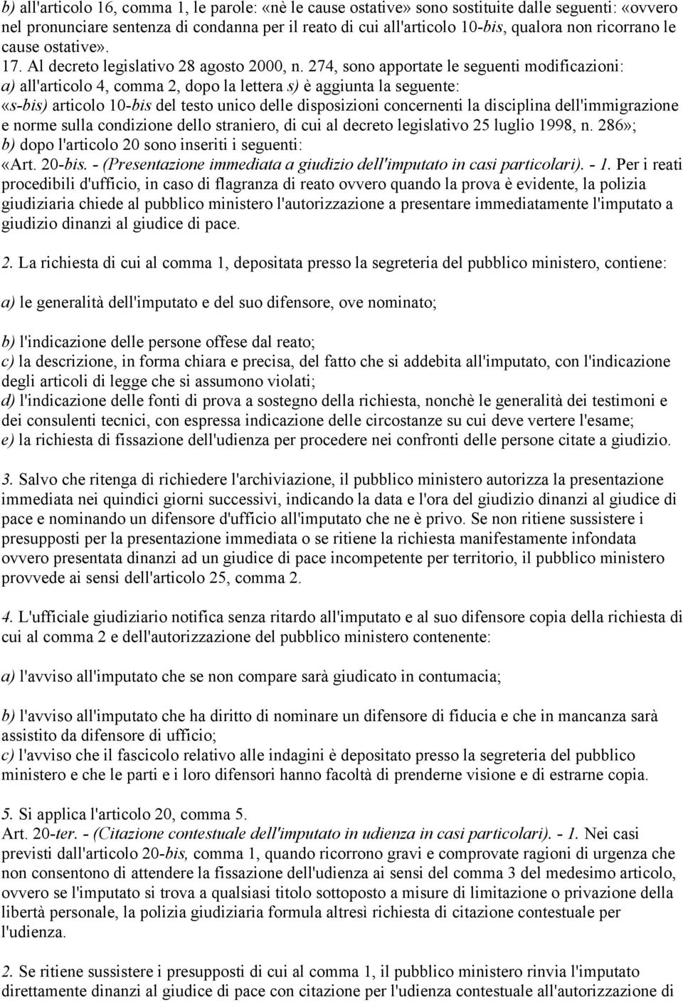 274, sono apportate le seguenti modificazioni: a) all'articolo 4, comma 2, dopo la lettera s) è aggiunta la seguente: «s-bis) articolo 10-bis del testo unico delle disposizioni concernenti la