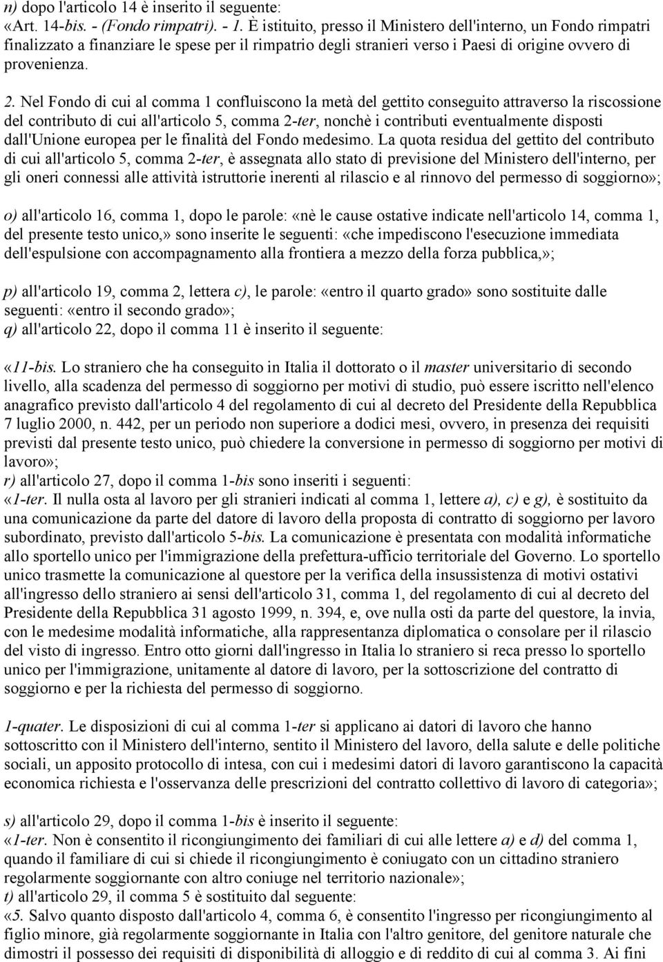 Nel Fondo di cui al comma 1 confluiscono la metà del gettito conseguito attraverso la riscossione del contributo di cui all'articolo 5, comma 2-ter, nonchè i contributi eventualmente disposti