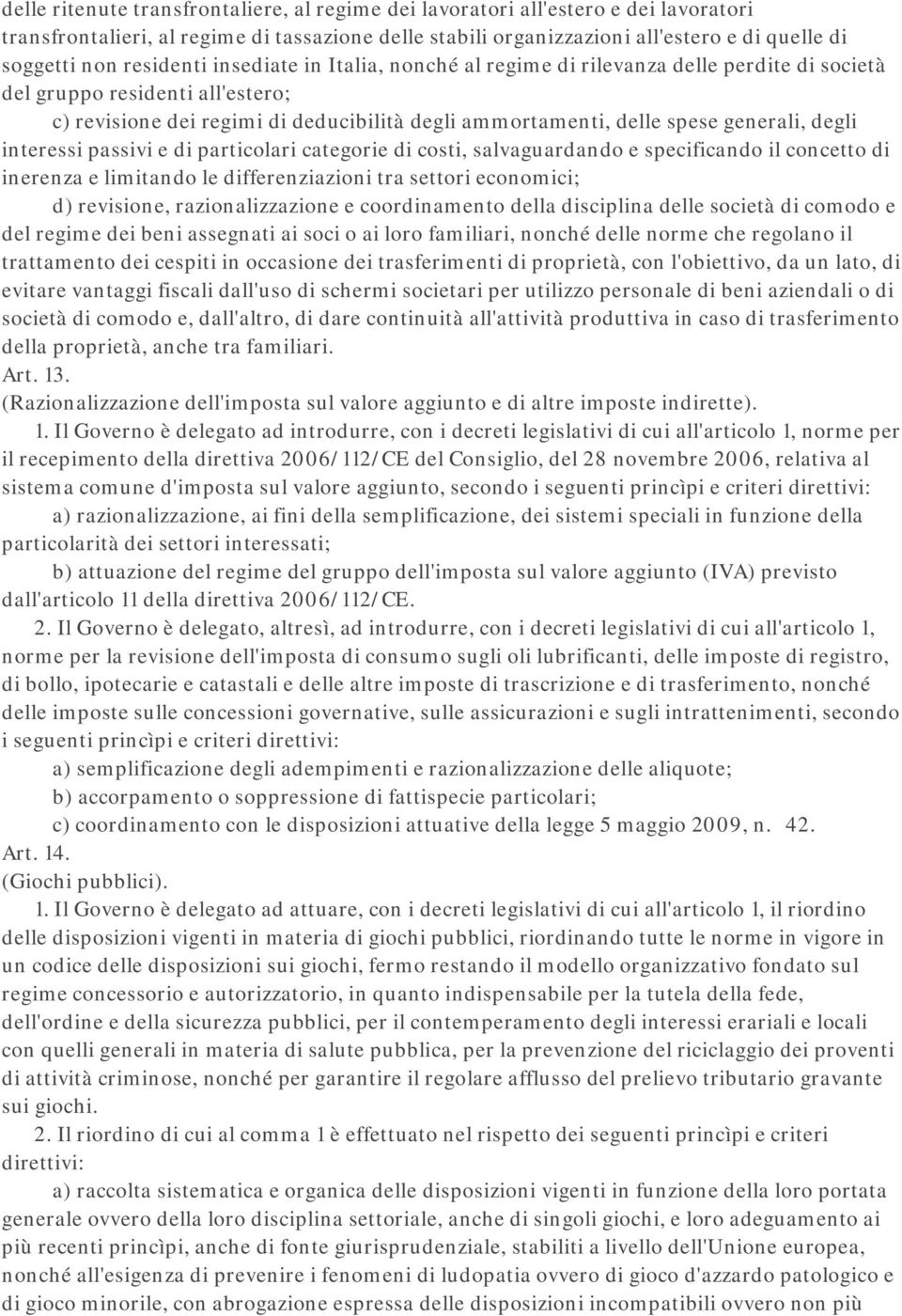 generali, degli interessi passivi e di particolari categorie di costi, salvaguardando e specificando il concetto di inerenza e limitando le differenziazioni tra settori economici; d) revisione,