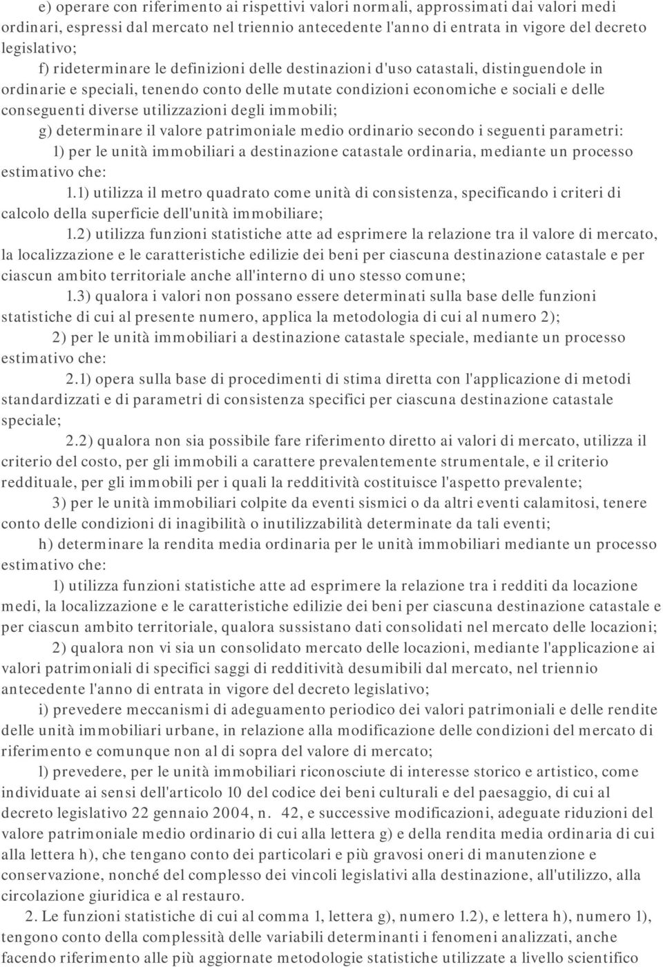 utilizzazioni degli immobili; g) determinare il valore patrimoniale medio ordinario secondo i seguenti parametri: 1) per le unità immobiliari a destinazione catastale ordinaria, mediante un processo