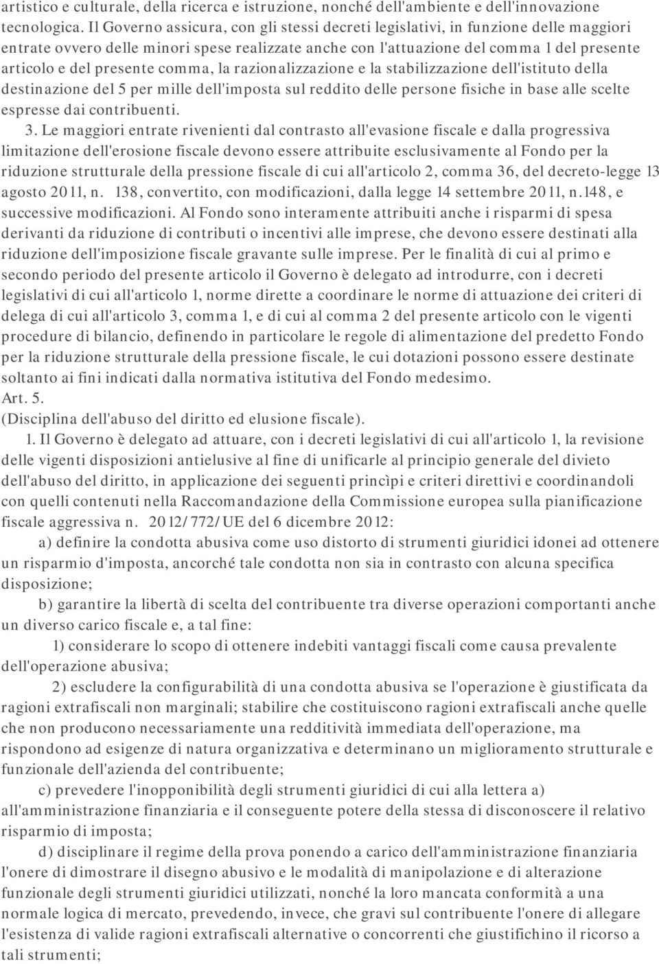 presente comma, la razionalizzazione e la stabilizzazione dell'istituto della destinazione del 5 per mille dell'imposta sul reddito delle persone fisiche in base alle scelte espresse dai contribuenti.