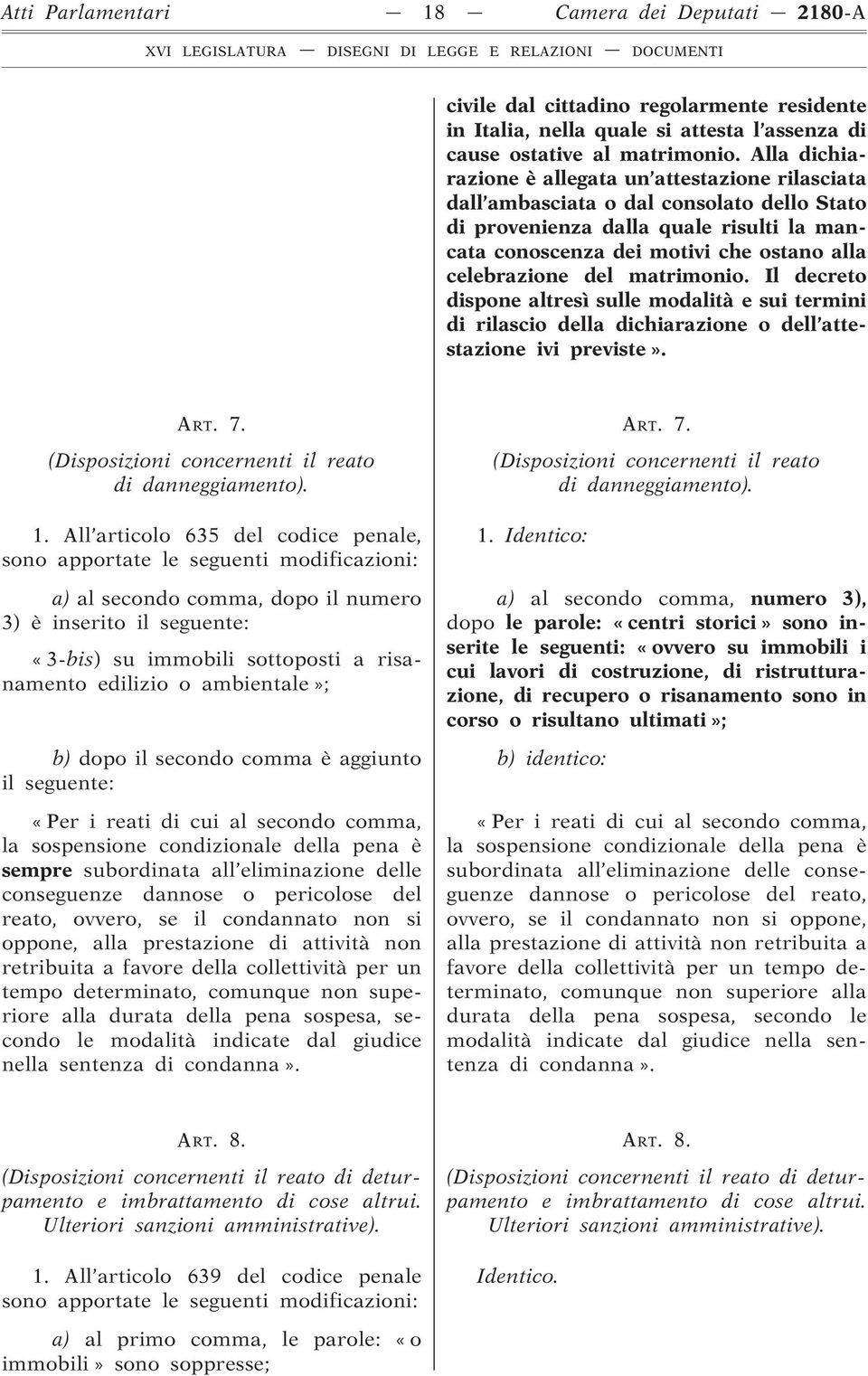 del matrimonio. Il decreto dispone altresì sulle modalità e sui termini di rilascio della dichiarazione o dell attestazione ivi previste». ART. 7.