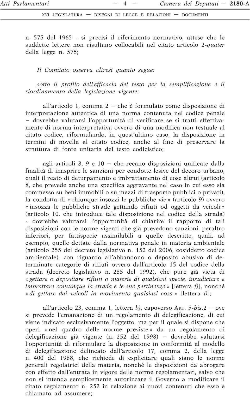 575; Il Comitato osserva altresì quanto segue: sotto il profilo dell efficacia del testo per la semplificazione e il riordinamento della legislazione vigente: all articolo 1, comma 2 che è formulato