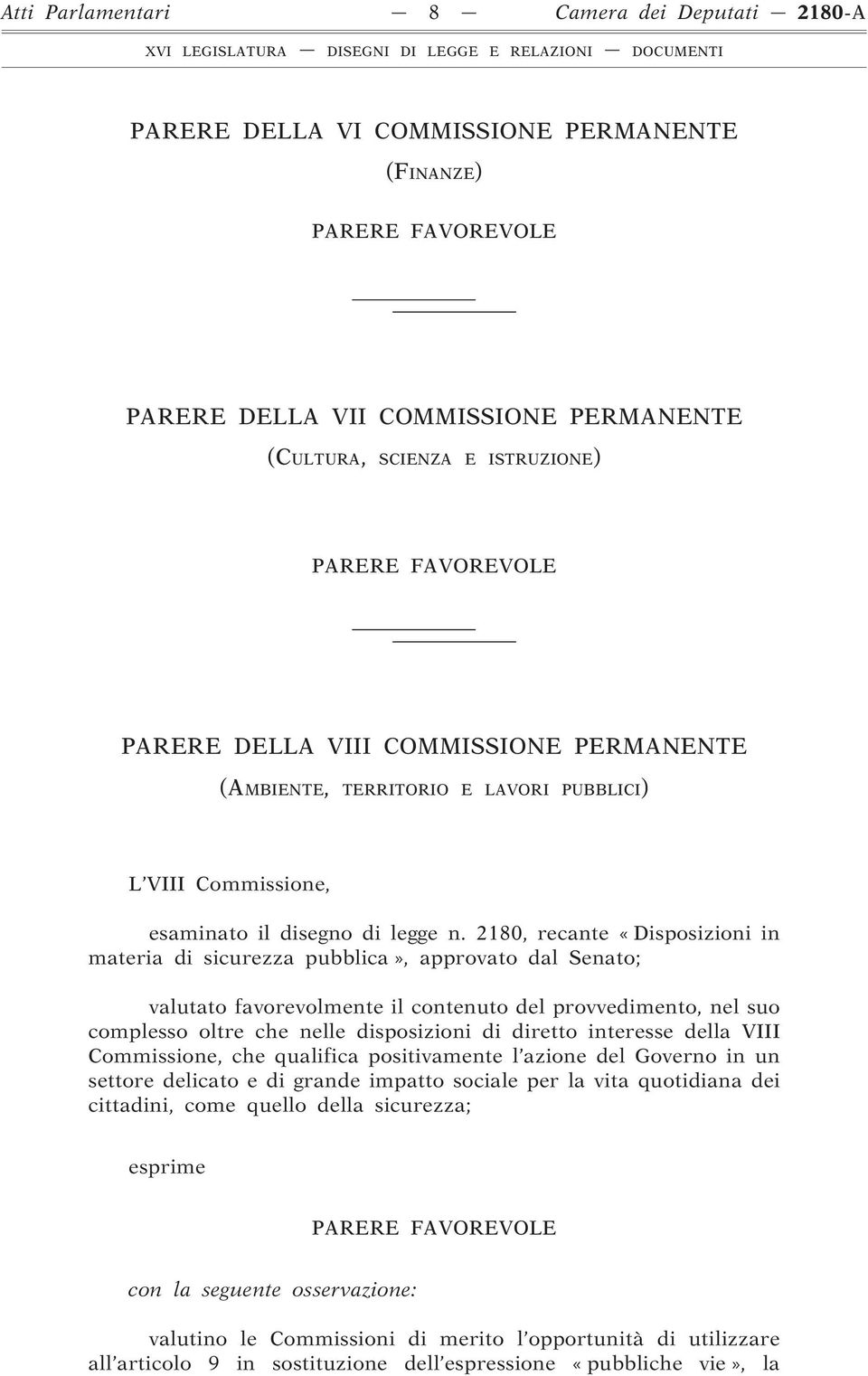 2180, recante «Disposizioni in materia di sicurezza pubblica», approvato dal Senato; valutato favorevolmente il contenuto del provvedimento, nel suo complesso oltre che nelle disposizioni di diretto