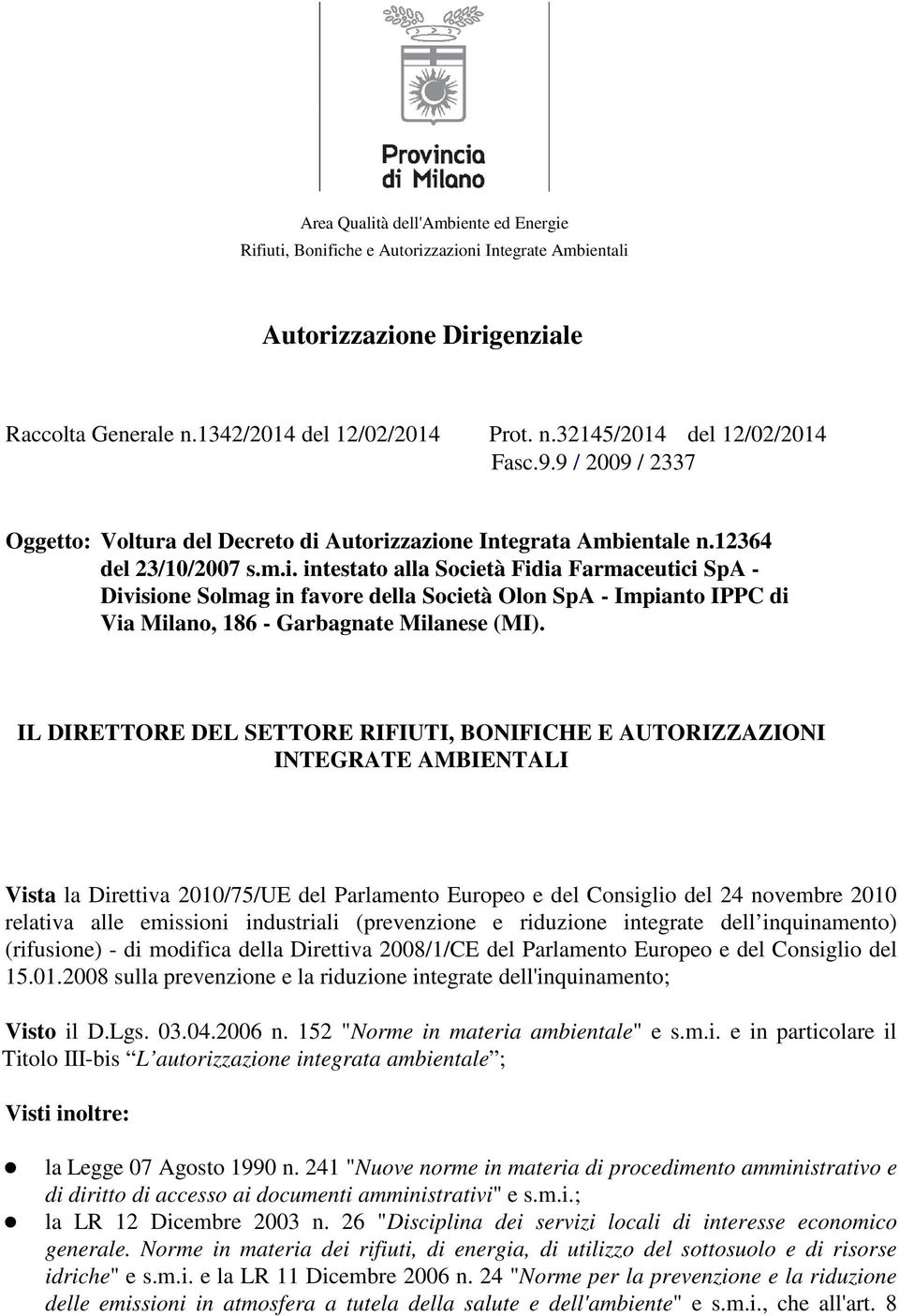 Autorizzazione Integrata Ambientale n.12364 del 23/10/2007 s.m.i. intestato alla Società Fidia Farmaceutici SpA - Divisione Solmag in favore della Società Olon SpA - Impianto IPPC di Via Milano, 186 - Garbagnate Milanese (MI).