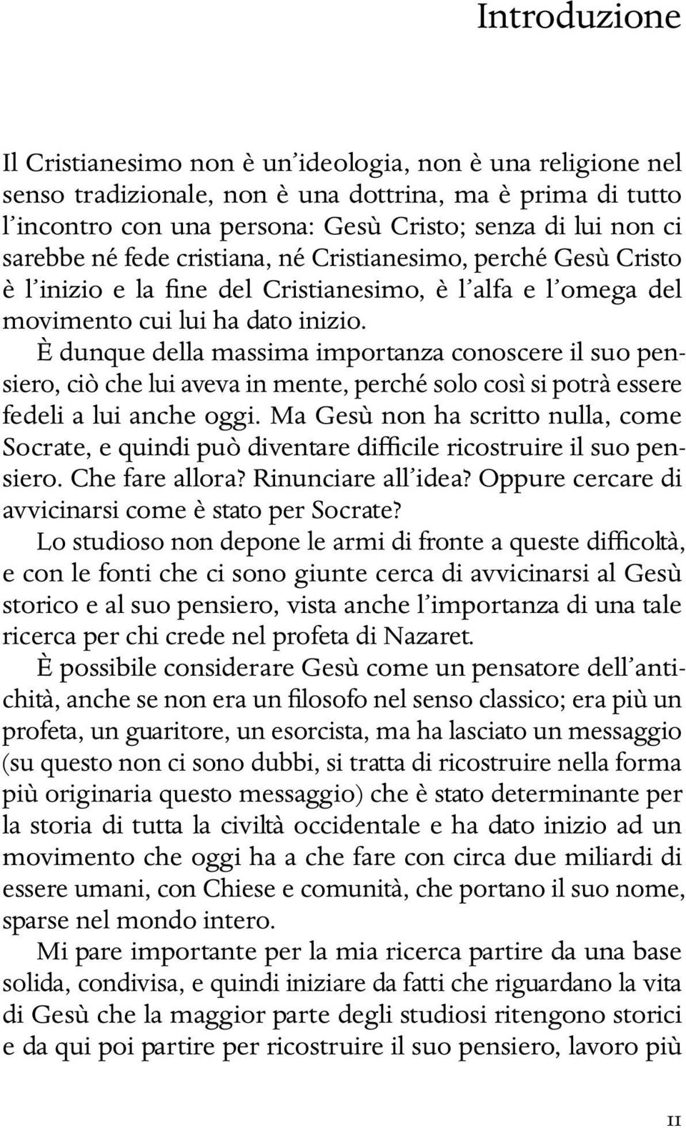 È dunque della massima importanza conoscere il suo pensiero, ciò che lui aveva in mente, perché solo così si potrà essere fedeli a lui anche oggi.