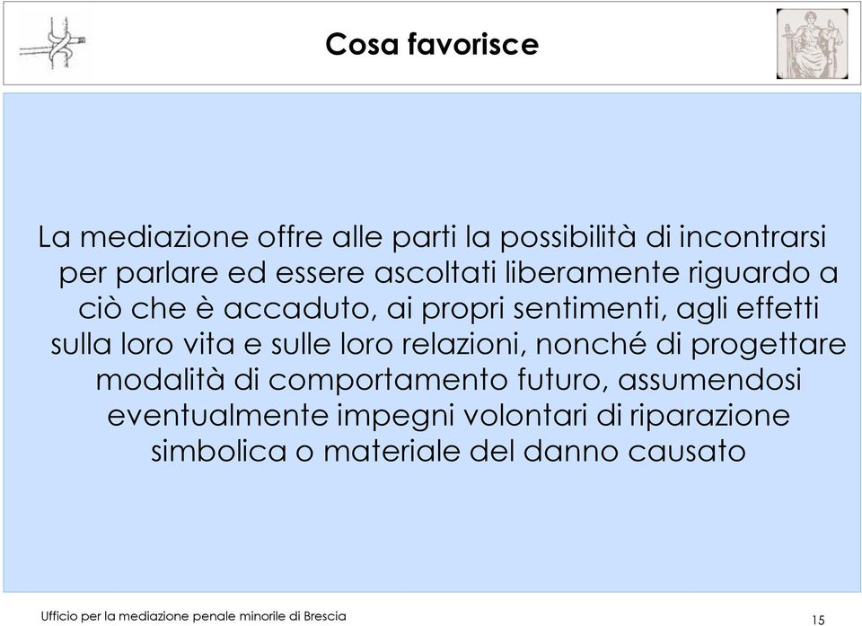 relazioni, nonché di progettare modalità di comportamento futuro, assumendosi eventualmente impegni